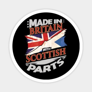 Made In Britain With Scottish Parts - Gift for Scottish From Scotland Magnet